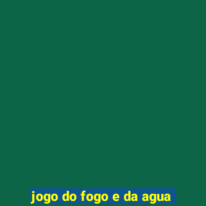 jogo do fogo e da agua